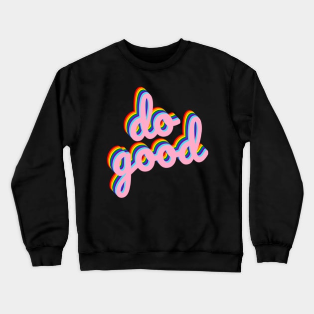Do Good Pride Crewneck Sweatshirt by GrellenDraws